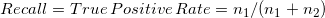 \small Recall=True \, Positive \, Rate=n_{1}/(n_{1}+n_{2})