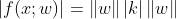 \left | f(x;w)\right |=\left \| w \right \|\left | k \right |\left \| w \right \|