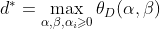 d^{*}=\max_{\alpha,\beta,\alpha_{i} \geqslant 0}\theta _{D}(\alpha,\beta)