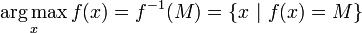 \underset{x}{\operatorname{arg\,max}} \, f(x) = f^{-1}(M) = \{x\ |\ f(x) = M \}