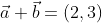 \vec{a} + \vec{b} = (2, 3)