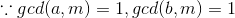 \because gcd(a,m)=1,gcd(b,m)=1