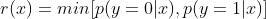 r(x)=min[p(y=0|x),p(y=1|x)]