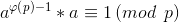 a^{\varphi \left ( p \right )-1}*a\equiv 1\left ( mod \, \, \, p \right )