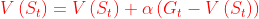 \begin{equation} V\left(S_{t}\right)=V\left(S_{t}\right)+\alpha\left(G_{t}-V\left(S_{t}\right)\right) \end{equation}