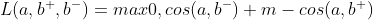 L(a,b^{+},b^{-}) = max{0,cos(a,b^{-})+m-cos(a,b^{+})}