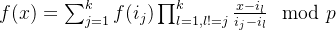 f(x)=\sum_{j=1}^{k}{f(i_{j}) \prod_{l=1,l!=j}^{k}{\frac{x-i_l}{i_j-i_l}}}\mod p