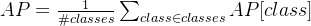 {AP} = \frac{1}{​{​{\#}classes}} \sum_{​{class \in classes}}{AP[class]}