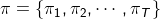 \pi=\left \{ \pi_{1},\pi_{2},\cdots ,\pi_{T} \right \}