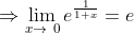 \Rightarrow \lim_{x \to \0 }e^{\frac{1}{1+x}}=e