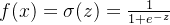 f(x)=\sigma(z)=\frac{1}{1+e^{-z}}