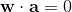 \mathbf{w\cdot a}=0