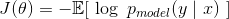 J(\theta)=-\mathbb{E}[\ \log\ p_{model}(y\mid x)\ ]