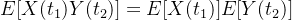 E[X(t_{1})Y(t_{2})]=E[X(t_{1})]E[Y(t_{2})]