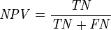 \mathit{NPV} = \frac {\mathit{TN}} {\mathit{TN} + \mathit{FN}}