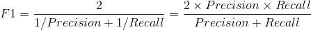 F1 = \frac{2}{1/Precision+1/Recall} = \frac{2\times Precision\times Recall}{Precision+Recall}