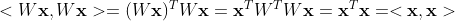 <W \mathbf{x}, W\mathbf{x}> = (W\mathbf{x})^T W\mathbf{x}=\mathbf{x}^T W^T W \mathbf{x} = \mathbf{x}^T \mathbf{x}=<\mathbf{x},\mathbf{x}>