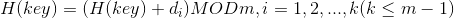 H(key) = (H(key) + d_{i}) MOD m,i = 1,2,...,k(k\leq m-1)