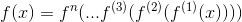 f(x)=f^{n}(...f^{(3)}(f^{(2)}(f^{(1)}(x))))