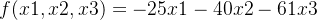 f(x1,x2,x3)=-25x1-40x2-61x3