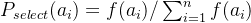 P_{select}(a_i) =f(a_i)/\sum_{i=1}^{n}f(a_i)