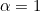 \inline&space; \alpha=1