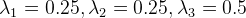 \lambda _{1}=0.25,\lambda _{2}=0.25,\lambda _{3}=0.5