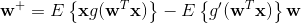 \mathbf{w}^{+} = E\left\{\mathbf{x}g(\mathbf{w}^{T}\mathbf{x})\right\} - E\left\{g'(\mathbf{w}^{T}\mathbf{x})\right\}\mathbf{w}