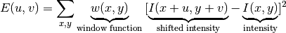 E(u,v) = \sum_{x,y} \underbrace{w(x,y)}_\text{window function} \, [\underbrace{I(x+u,y+v)}_\text{shifted intensity}-\underbrace{I(x,y)}_\text{intensity}]^2