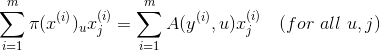 \begin{align*} \sum_{i=1}^m\pi(x^{(i)})_{u}x^{(i)}_j = \sum_{i=1}^m A(y^{(i)},u)x^{(i)}_j\ \ \ (for\ all\ u,j) \end{align*}