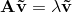 \mathbf A \mathbf{\vec v} = \lambda \mathbf{\vec v}