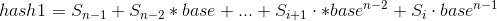 hash1=S_{n-1}+S_{n-2}*base+...+S_{i+1}\cdot *base^{n-2}+S_i\cdot base^{n-1}