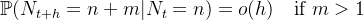 \mathbb{P}(N_{t+h}=n+m|N_t=n)=o(h)\ \ \ \text{if}\ m>1