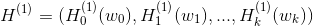 H^{(1)}=(H^{(1)}_0(w_0),H^{(1)}_1(w_1),...,H^{(1)}_k(w_k))