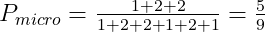 P_{micro}=\tfrac{1+2+2}{1+2+2+1+2+1}=\tfrac{5}{9}