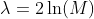 \lambda=2 \ln (M)