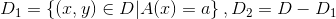 D_1=\left \{ (x, y)\in D|A(x)=a\right \}, D_2 = D-D_{1}