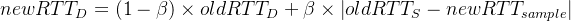 newRTT_{D}=(1- \beta )\times oldRTT_{D}+\beta \times \left | oldRTT_{S}-newRTT_{sample}\right |