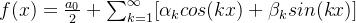 f ( x ) = \frac{a_0}{2} + \sum_{k=1}^{\infty}[\alpha_k cos(kx)+\beta_k sin(kx)]