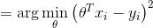 =\arg \min_\theta \left(\theta^Tx_i-y_i \right)^2