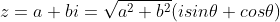 z = a + bi = \sqrt{a^2 + b^2}(isin\theta + cos\theta)