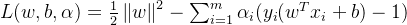 L(w,b,\alpha )=\frac{1}{2}\left \| w \right \|^{2}-\sum_{i=1}^{m}\alpha _{i}(y_{i}(w^Tx_{i}+b)-1)