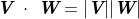 \emph{\textbf{V}}\ \cdot \ \emph{\textbf{W}}=|\emph{\textbf{V}}||\emph{\textbf{W}}|