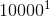 10000^{1}