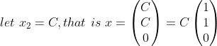 let\ x_2=C,that\ is\ x=\begin{pmatrix}C\\C\\0 \end{}=C\begin{pmatrix}1\\1\\0 \end{}