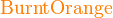 \color{BurntOrange}\text{BurntOrange}