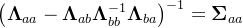 \left(\boldsymbol{\Lambda}_{a a}-\boldsymbol{\Lambda}_{a b} \boldsymbol{\Lambda}_{b b}^{-1} \boldsymbol{\Lambda}_{b a}\right)^{-1}=\boldsymbol{\Sigma}_{a a}