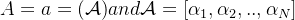 A={a=(\mathcal{A})} and \mathcal{A}=[\alpha_1,\alpha_2,..,\alpha_N]