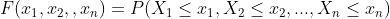 F (x_1 , x_2 , , x_n ) = P(X_1\leq x_1 , X_2\leq x_2 , ... , X_n \leq x_n )