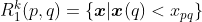 R_1^k(p,q) = \{\boldsymbol{x}|\boldsymbol{x}(q) < x_{pq} \}